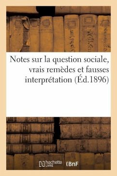 Notes Sur La Question Sociale, Vrais Remèdes Et Fausses Interprétation - Sans Auteur