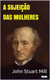 A Sujeição das Mulheres - Stuart Mill (eBook, ePUB)