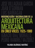 Modernización y nacionalismo de la arquitectura mexicana en cinco voces: 1925-1980 (eBook, PDF)
