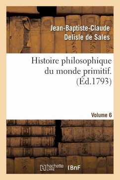 Histoire philosophique du monde primitif. Volume 6 - DeLisle de Sales, Jean-Baptiste-Claude