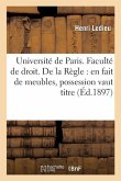 Université de Paris. Faculté de Droit. de la Règle En Fait de Meubles, Possession Vaut Titre. Thèse