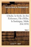 L'Italie, La Sicile, Les Îles Éoliennes, l'Île D Elbe, La Sardaigne, Malte Tome 1: Toscane