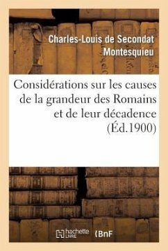 Considérations Sur Les Causes de la Grandeur Des Romains Et de Leur Décadence - Montesquieu