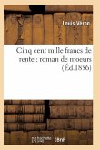 Cinq Cent Mille Francs de Rente: Roman de Moeurs