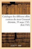 Catalogue Des Différens Effets Curieux Du Sieur Cressent Ébéniste Des Palais: de Feu S. A. R. Monseigneur Le Duc d'Orléans, Régent Du Royaume. Vente 1