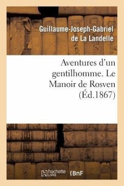 Aventures d'Un Gentilhomme. Le Manoir de Rosven - De La Landelle, Guillaume-Joseph-Gabriel