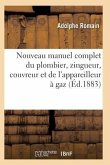 Nouveau Manuel Complet Du Plombier, Zingueur, Couvreur Et de l'Appareilleur À Gaz