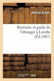 Itinéraire Et Guide de l'Étranger À Lorette: Orné d'Une Gravure Et d'Un Plan de la Sainte Maison
