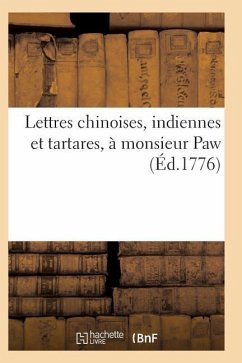 Lettres Chinoises, Indiennes Et Tartares, À Monsieur Paw, Par Un Bénédictin - Sans Auteur