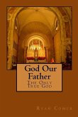 God Our Father: The Only True God