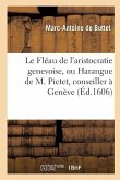 Le Fléau de l'Aristocratie Genevoise, Ou Harangue de M. Pictet, Conseiller À Genève