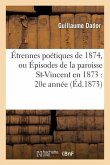 Étrennes Poétiques de 1874, Ou Épisodes de la Paroisse St-Vincent En 1873: 20e Année