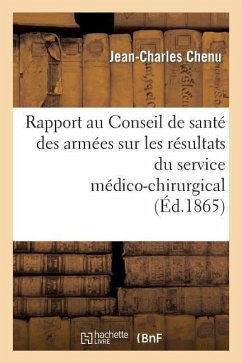 Rapport Au Conseil de Santé Des Armées Sur Les Résultats Du Service Médico-Chirurgical Aux - Chenu, Jean-Charles