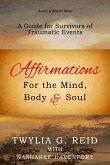 Affirmations For The Mind, Body & Soul: A Guide for Survivors of Traumatic Events