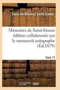 Mémoires de Saint-Simon Édition Collationnée Sur Le Manuscrit Autographe Tome 17 - Saint-Simon-L