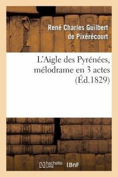 L'Aigle Des Pyrénées, Mélodrame En 3 Actes - Guilbert de Pixerecourt-R