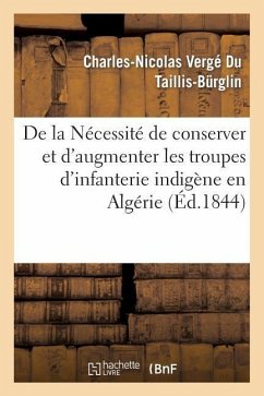 de la Nécessité de Conserver Et d'Augmenter Les Troupes d'Infanterie Indigène En Algérie - Vergé Du Taillis-Bürglin, Charles-Nicolas