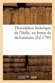 Description Historique de l'Italie, En Forme de Dictionnaire: : 1) Contenant La Géographie Tant Ancienne Que Moderne, ...