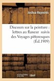 Discours Sur La Peinture: Lettres Au Flaneur Suivis Des Voyages Pittoresques