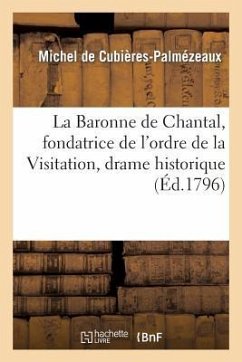 La Baronne de Chantal, Fondatrice de l'Ordre de la Visitation, Drame Historique En 3 Actes - de Cubieres-Palmezeaux-M