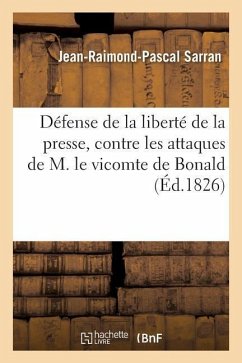Défense de la Liberté de la Presse, Contre Les Attaques de M. Le Vicomte de Bonald - Sarran, Jean-Raimond-Pascal