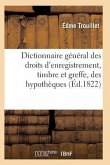Dictionnaire Général Des Droits d'Enregistrement, Timbre Et Greffe