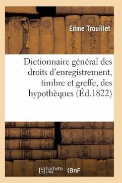 Dictionnaire Général Des Droits d'Enregistrement, Timbre Et Greffe - Trouillet-E