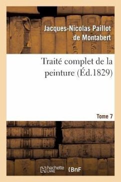 Traité Complet de la Peinture. T. 7 - Paillot De Montabert, Jacques-Nicolas