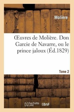 Oeuvres de Molière. Tome 2 Don Garcie de Navarre, Ou Le Prince Jaloux - Molière
