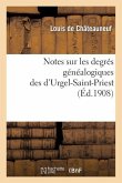 Notes Sur Les Degrés Généalogiques Des d'Urgel-Saint-Priest, Accompagnées de Plusieurs: Documents Inédits
