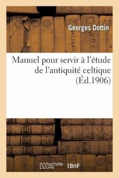 Manuel Pour Servir À l'Étude de l'Antiquité Celtique - Dottin, Georges