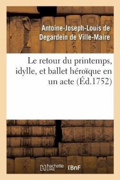 Le Retour Du Printemps, Idylle, Et Ballet Héroïque En Un Acte - de Ville-Maire-A-J-L