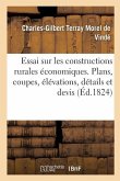 Essai Sur Les Constructions Rurales Économiques, Contenant Leurs Plans, Coupes, Élévations, Détails
