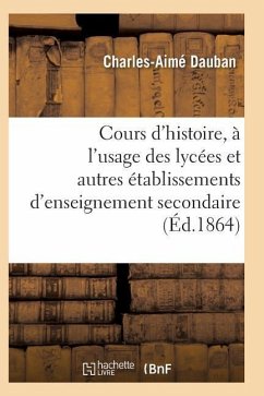 Nouveau Cours d'Histoire, À l'Usage Des Lycées Et Autres Établissements d'Enseignement Secondaire - Dauban-C-A