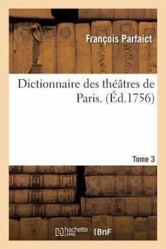 Dictionnaire Des Théâtres de Paris. T3 - Parfaict, François; Parfaict, Claude; Godin d'Abguerbe