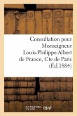 Consultation Pour Monseigneur Louis-Philippe-Albert de France, Cte de Paris: , Contre Don Jaime-Jean-Jacques-Alphonse-Philippe de Bourbon. Quel Est l'