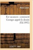 En Vacances: Comment Georges Apprit Le Dessin