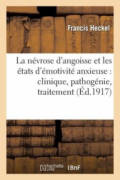 La Névrose d'Angoisse Et Les États d'Émotivité Anxieuse: Clinique, Pathogénie, Traitement - Heckel, Francis