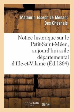 Notice Historique Sur Le Petit-Saint-Méen, Aujourd'hui Asile Départemental d'Ille-Et-Vilaine - Le Menant Des Chesnais, Mathurin Joseph