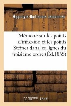 Mémoire Sur Les Points d'Inflexion Et Les Points Steiner Dans Les Lignes Du Troisième Ordre - Lemonnier, Hippolyte-Guillaume
