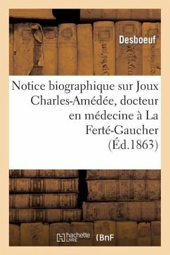 Notice Biographique Sur Joux Charles-Amédée, Docteur En Médecine À La Ferté-Gaucher: , Lue Dans La Séance Du 4 Mai 1863 - Desboeuf