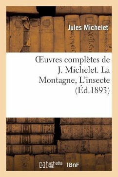 Oeuvres Complètes de J. Michelet. La Montagne, l'Insecte - Michelet, Jules