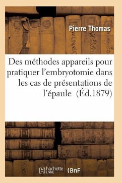 Appareils Et Des Instruments Employés Pratiquer l'Embryotomie Cas de Présentations de l'Épaule - Thomas-P