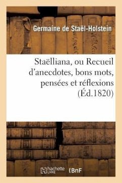 Staëlliana, Ou Recueil d'Anecdotes, Bons Mots, Pensées Et Réflexions - de Staël-Holstein, Germaine; Cousin D'Avallon, Charles-Yves