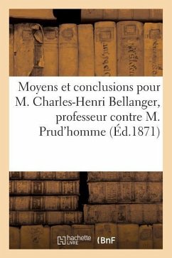 Moyens Et Conclusions Pour M. Charles-Henri Bellanger, Professeur d'Hydrographie Contre: M. Julien-Louis Prud'homme, Imprimeur-Libraire Appelant Des J - Gayet, A.