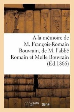 a la Mémoire de M. François-Romain Bouvrain, de M. l'Abbé Romain Bouvrain Et de Melle Virginie: Bouvrain - Sans Auteur