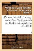 Premier Extrait de l'Ouvrage Arabe d'Ibn Aby Ossaïbi'ah Sur l'Histoire Des Médecins T01