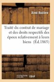 Traité Du Contrat de Mariage Et Des Droits Respectifs Des Époux Relativement À Leurs Biens