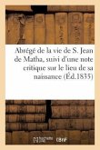 Abrégé de la Vie de S. Jean de Matha, Suivi d'Une Note Critique Sur Le Lieu de Sa Naissance