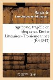 Agrippine, Tragédie En 5 Actes, Par M. Le Mal de la Rochefoucauld-Liancourt. 3e Année